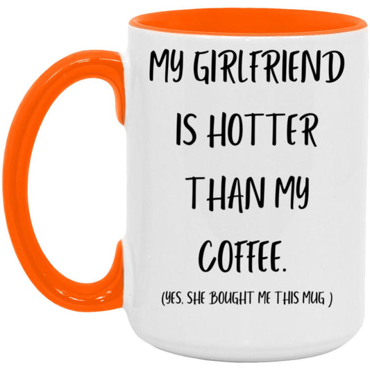 MY GIRLFRIEND  IS HOTTER THAN MY COFFEE  15oz Accent Mug