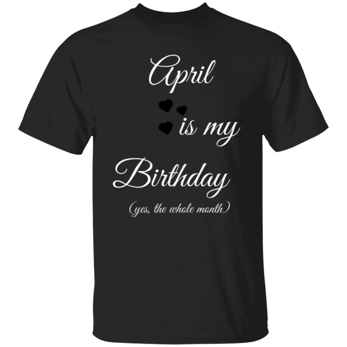 April birthday T shirt G500 5.3 oz. T-Shirt