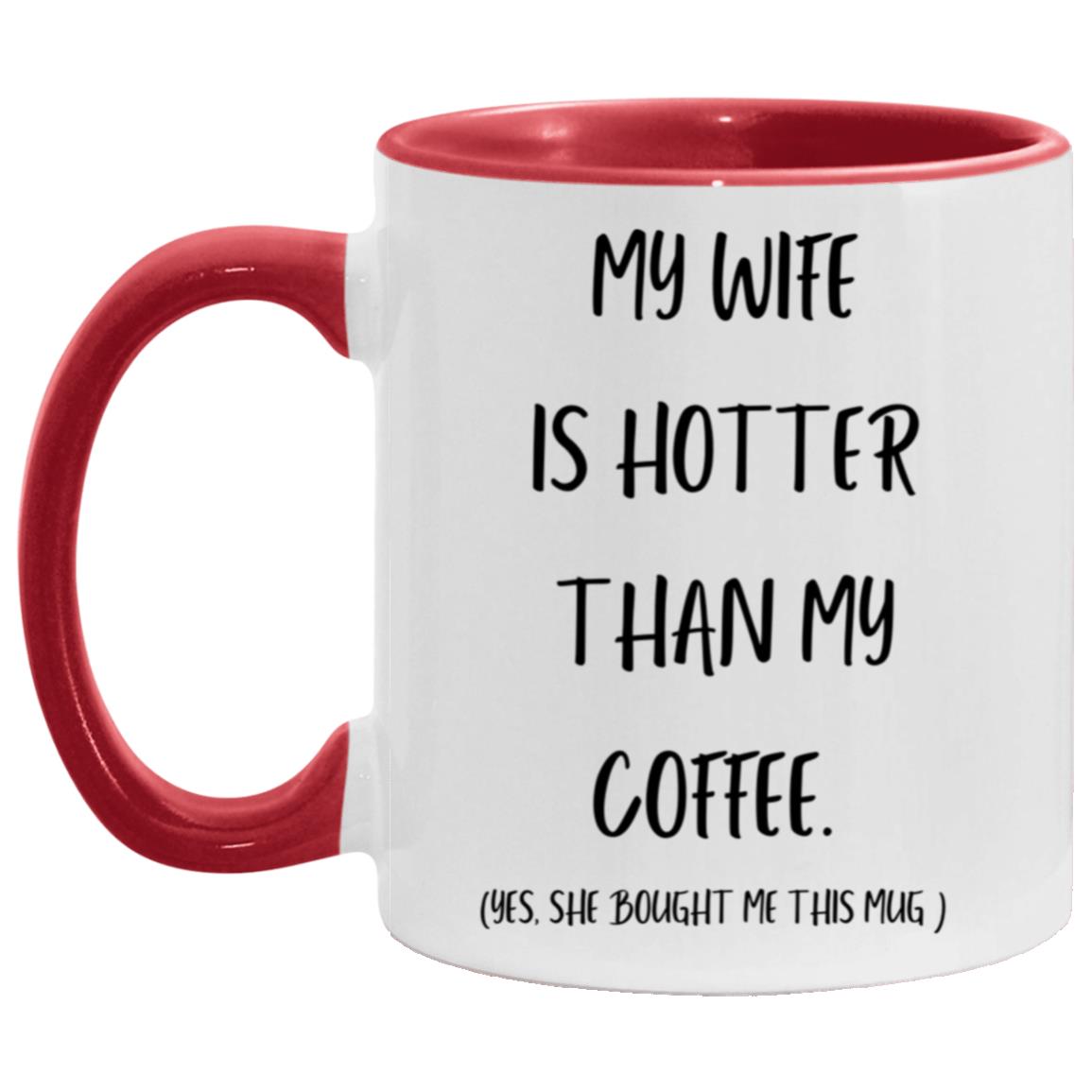 MY WIFE IS HOTTER THAN MY COFFEE 11oz Accent Mug