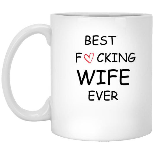 BEST FUCKING WIFE EVER  White Mug